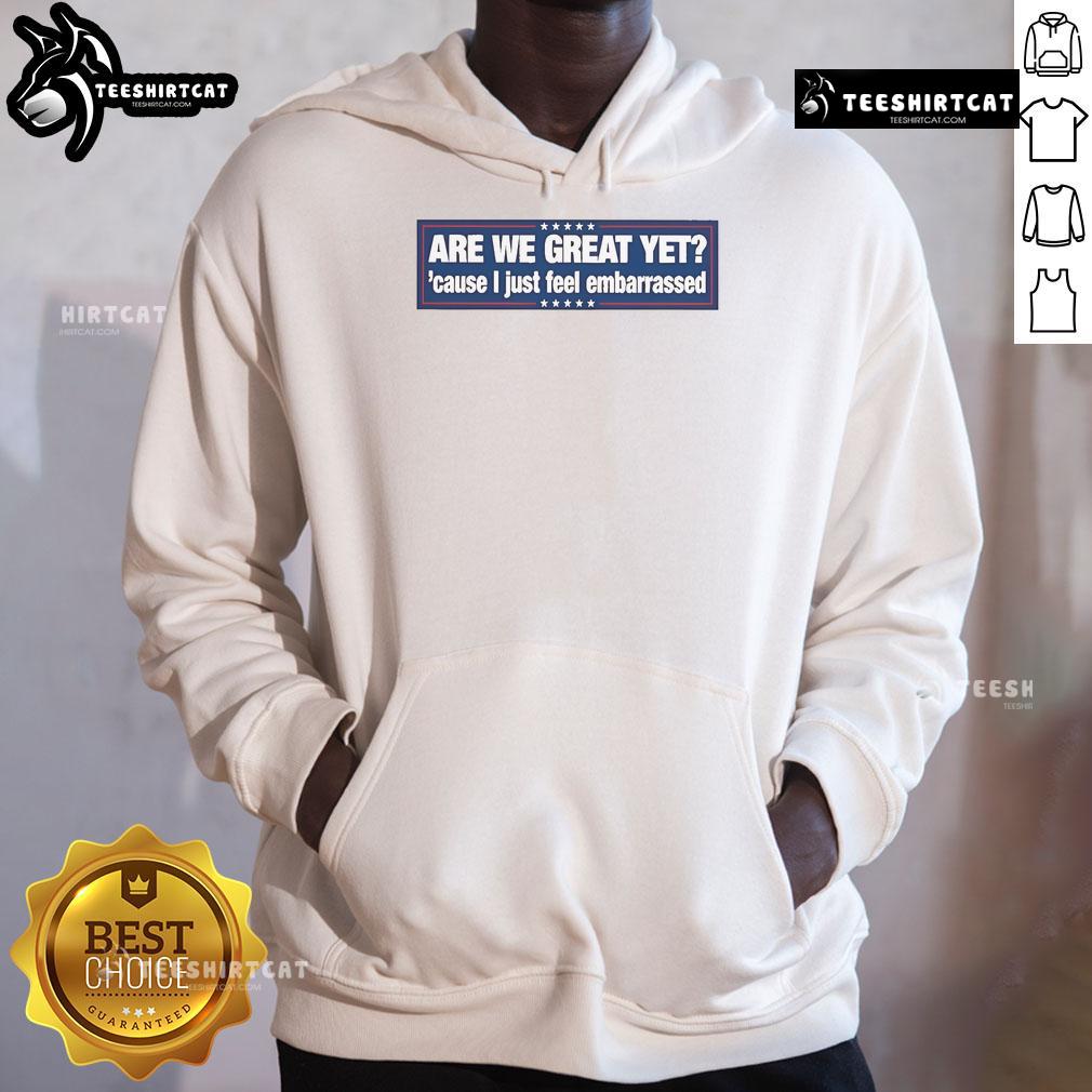Official 'Are We Great Yet? Cause I Just Feel Embarrassed' Hoodie in stylish design, perfect for casual wear.