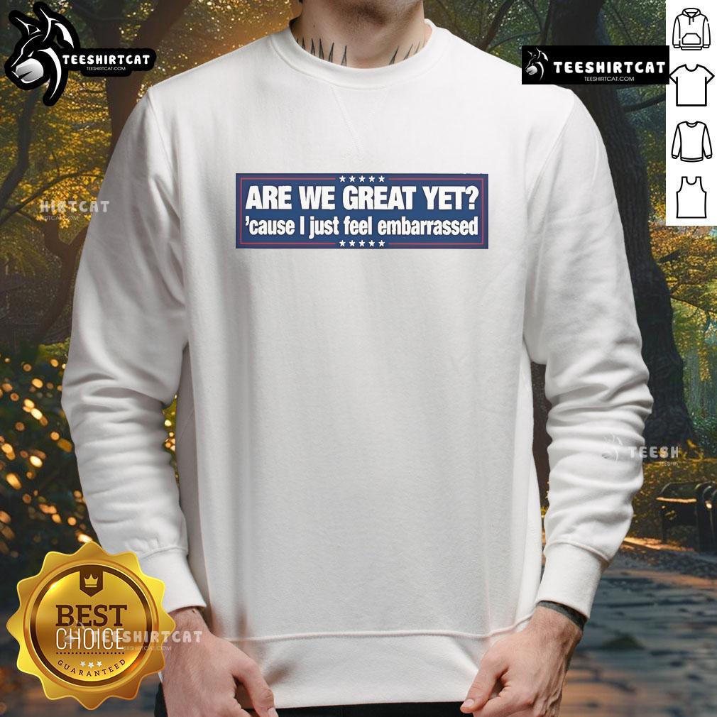 Official 'Are We Great Yet' sweatshirt in bold letters, perfect for expressing humor and pride in casual wear.