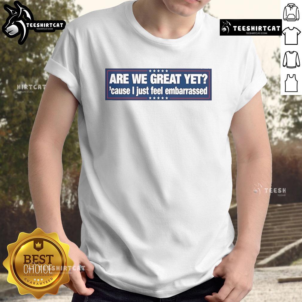 Alt Text: Official Are We Great Yet T-Shirt featuring a bold design, perfect for expressing feelings of embarrassment and humor.