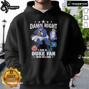Official Duke Blue Devils fan hoodie featuring 'Damn Right I Am A Duke Blue Devils Fan Win Or Lose' slogan.