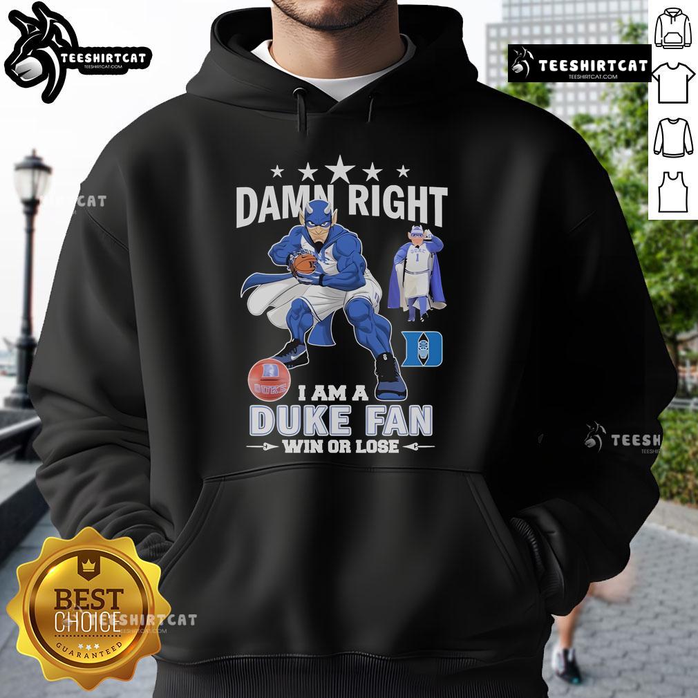 Official Duke Blue Devils fan hoodie featuring 'Damn Right I Am A Duke Blue Devils Fan Win Or Lose' slogan.