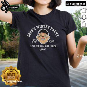 Official Doug's Winter Party Feb 15th, 4pm - Until Cops Arrive, featuring Ladies Tee design for festive celebration.