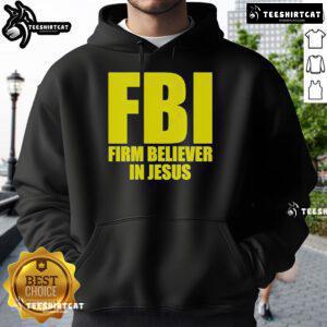 Official FBI Firm Believer in Jesus Hoodie featuring bold text and a stylish design for Christian apparel enthusiasts.