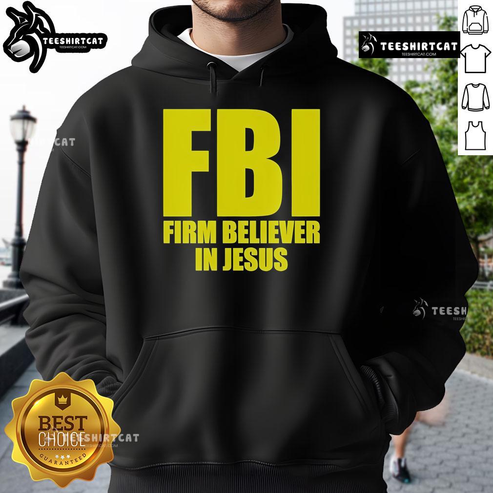 Official FBI Firm Believer in Jesus Hoodie featuring bold text and a stylish design for Christian apparel enthusiasts.