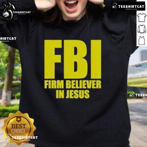 Official FBI Firm Believer in Jesus sweatshirt showcasing a stylish design for faith-inspired fashion enthusiasts.