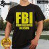 Alt Text: Official FBI Firm Believer in Jesus T-Shirt featuring bold text design for faith and patriotism enthusiasts.