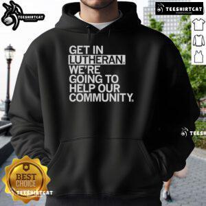 Official 'Get In Lutheran' hoodie promoting community support and engagement, perfect for showcasing your commitment.