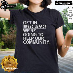 Official Get In Lutheran We're Going To Help Our Community Ladies Tee design featuring a vibrant community support message.