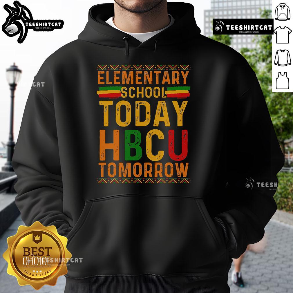 Alt Text: Official HBCU College hoodie featuring 'Elementary School Today, HBCU Tomorrow' design for proud future scholars.