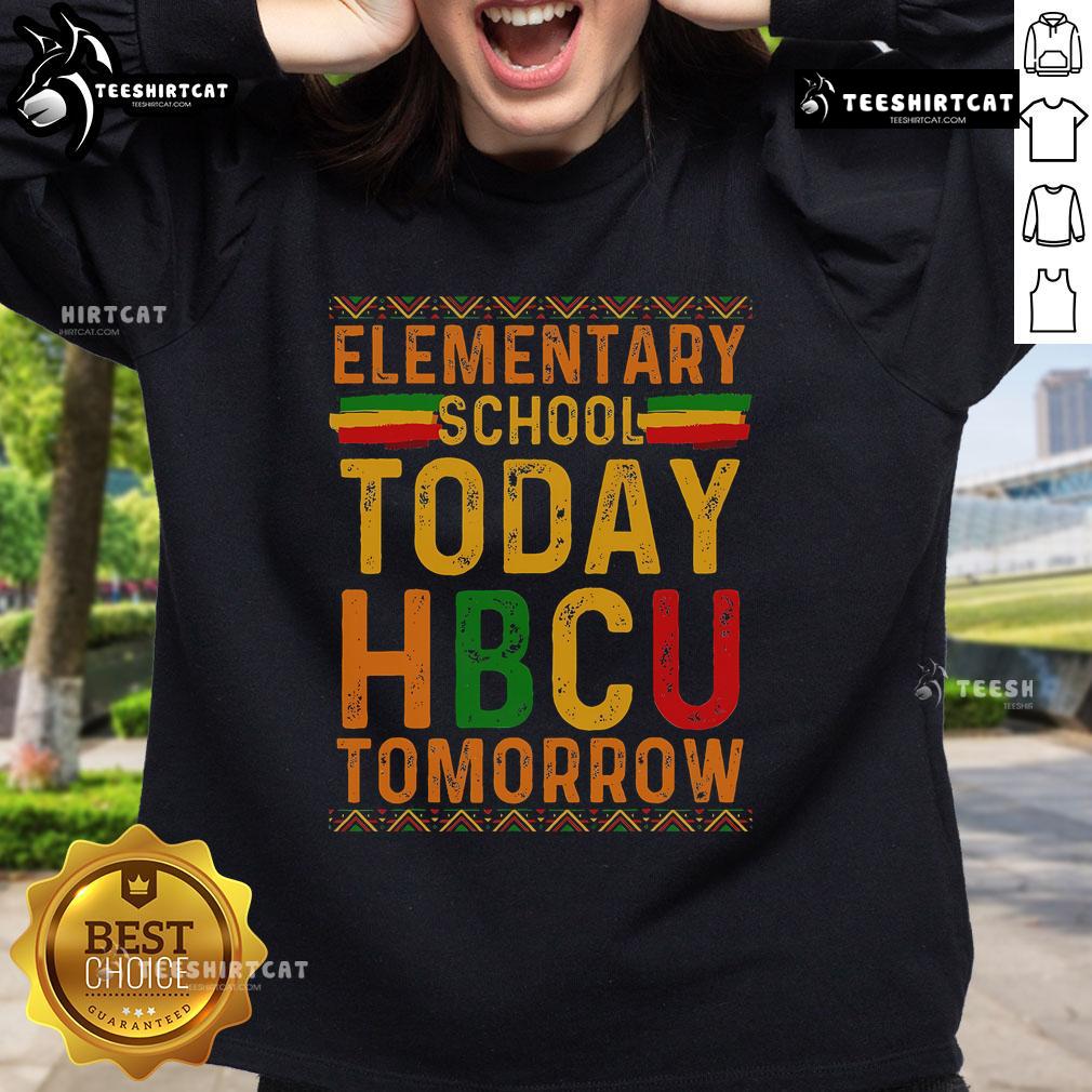 Official HBCU College sweatshirt featuring 'Elementary School Today, HBCU Tomorrow' slogan for proud students and alumni.