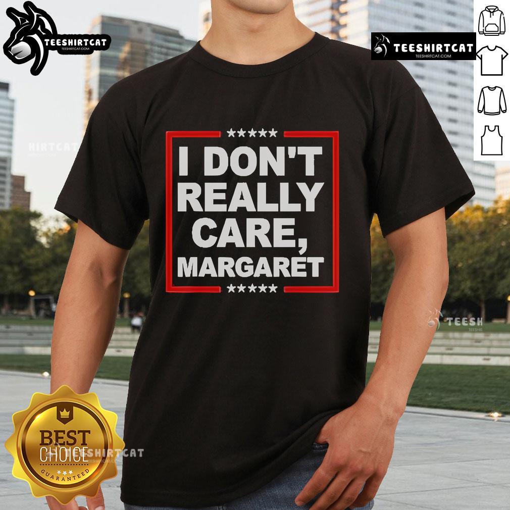 Alt Text: Official I Don't Really Care Margaret Premium T-Shirt featuring bold graphic design for trendy casual wear.