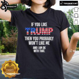 Official 'If You Like Trump Then You Probably Won't Like Me' Ladies Tee showcasing a bold political statement.