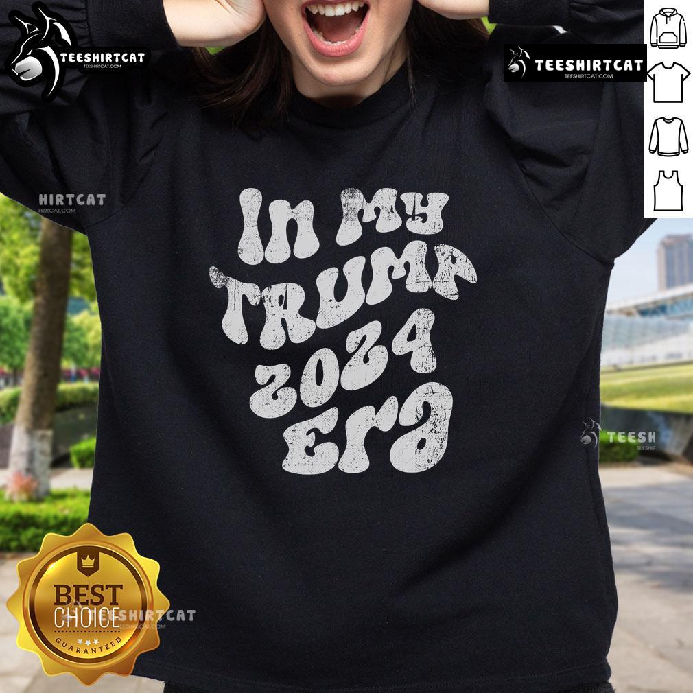 Alt Text: Official In My Trump 2024 Era Sweatshirt featuring bold text, perfect for supporters of Trump's 2024 campaign.