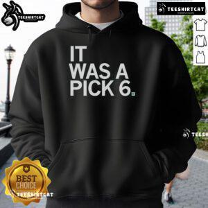 Official It Was A Pick 6 Hoodie featuring bold graphics, perfect for football fans celebrating a game-winning moment.