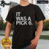 Official It Was A Pick 6 T-Shirt featuring bold graphics, perfect for football fans celebrating game-winning moments.