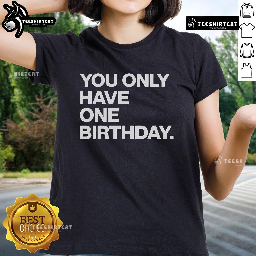 Official Justin Steele You Only Have One Birthday Ladies Tee featuring a stylish design perfect for birthday celebrations.