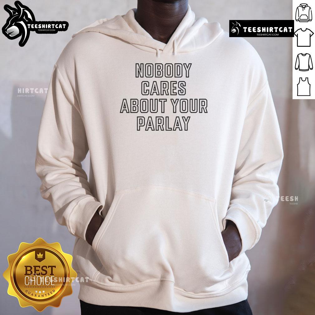 Alt Text: Official Nobody Cares About Your Parlay Hoodie in black, featuring bold white text, perfect for sports betting fans.