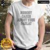 Official Nobody Cares About Your Parlay T-Shirt featuring bold text design, perfect for sports betting enthusiasts.