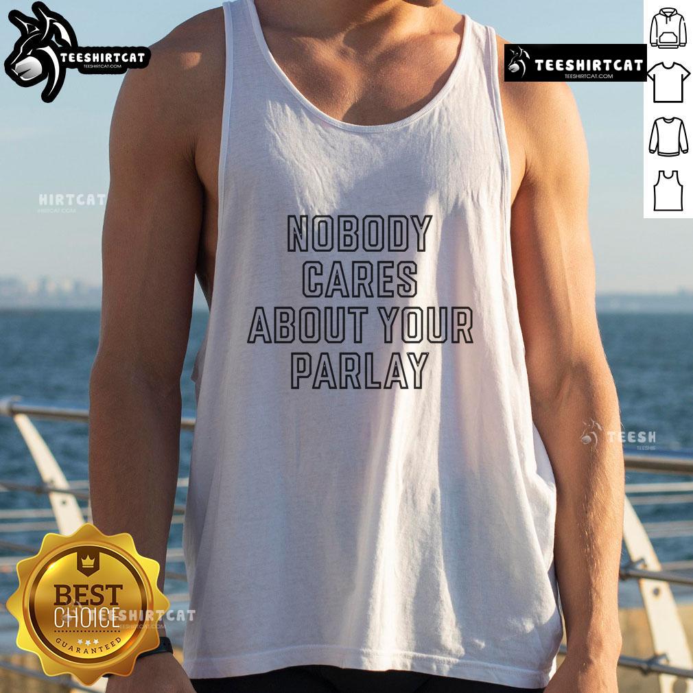 Official Nobody Cares About Your Parlay Tank Top in black, featuring bold white text, perfect for casual wear and sports fans.