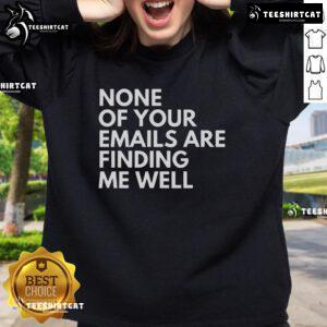 Cozy 'None Of Your Emails Are Finding Me Well' sweatshirt, perfect for casual wear and expressing your work-from-home vibe.