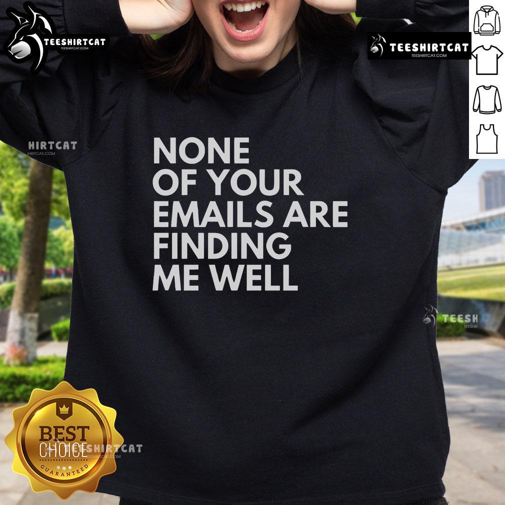 Cozy 'None Of Your Emails Are Finding Me Well' sweatshirt, perfect for casual wear and expressing your work-from-home vibe.