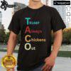 Official Trump Taco Trade Trump Always Chickens Out T-Shirt
