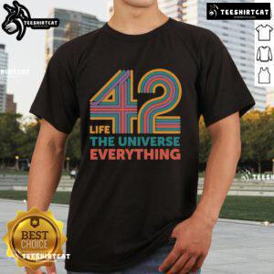 Pretty 42 Life The Universe Everything T-Shirt featuring a bold design celebrating the number 42 and cosmic themes.