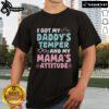 Pretty I Got My Daddy's Temper and My Mama's Attitude T-Shirt design featuring bold text on a stylish tee.