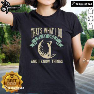 Pretty golfing ladies tee with 'I play golf and I know things' text, perfect for female golf enthusiasts and gifts.