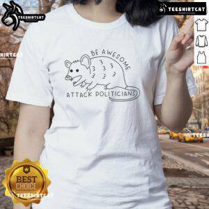 Top Be Awesome Attack Politicians Ladies Tee featuring a bold graphic design, perfect for expressing your views.