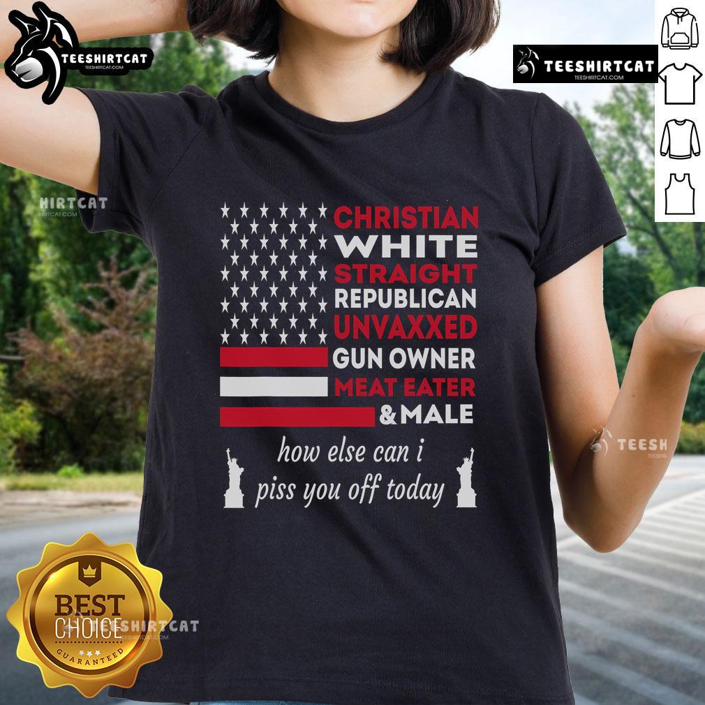 Top Christian White Straight 'How Else Can I Piss You Off Today' Ladies Tee showcasing bold text on a stylish shirt.