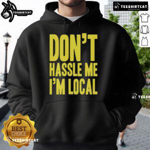 Top 'Don't Hassle Me, I'm Local' hoodie in vibrant colors, perfect for casual wear and showcasing local pride.