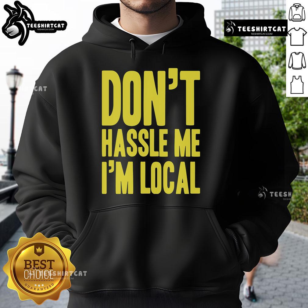 Top 'Don't Hassle Me, I'm Local' hoodie in vibrant colors, perfect for casual wear and showcasing local pride.