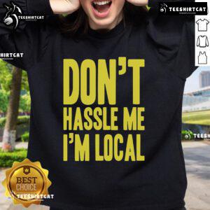 Cozy Top-Dont-Hassle-Me-Im-Local sweatshirt displayed on a hanger, perfect for casual wear and showcasing local pride.