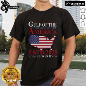 Patriotic T-shirt featuring 'Top Gulf Of Us America Estd 2025 Get Over It' design, perfect for expressing American pride.