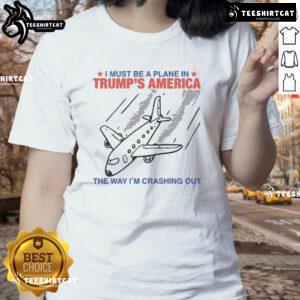 Top I Must Be A Plane In Trumps America Ladies Tee featuring humorous airplane crash design for casual wear.
