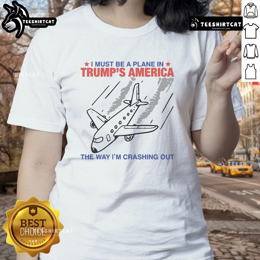 Top I Must Be A Plane In Trumps America Ladies Tee featuring humorous airplane crash design for casual wear.