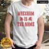 Alt Text: Awesome Wrexham AFC 'Wrexham Is The Name' T-Shirt featuring bold graphics and vibrant colors for fans.