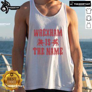 Alt Text: Awesome Wrexham AFC tank top featuring bold 'Wrexham Is The Name' design, perfect for fans of the football club.