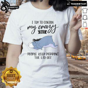 Cute Eeyore graphic on ladies tee: 'I try to contain my crazy but people keep popping the lid off' design.