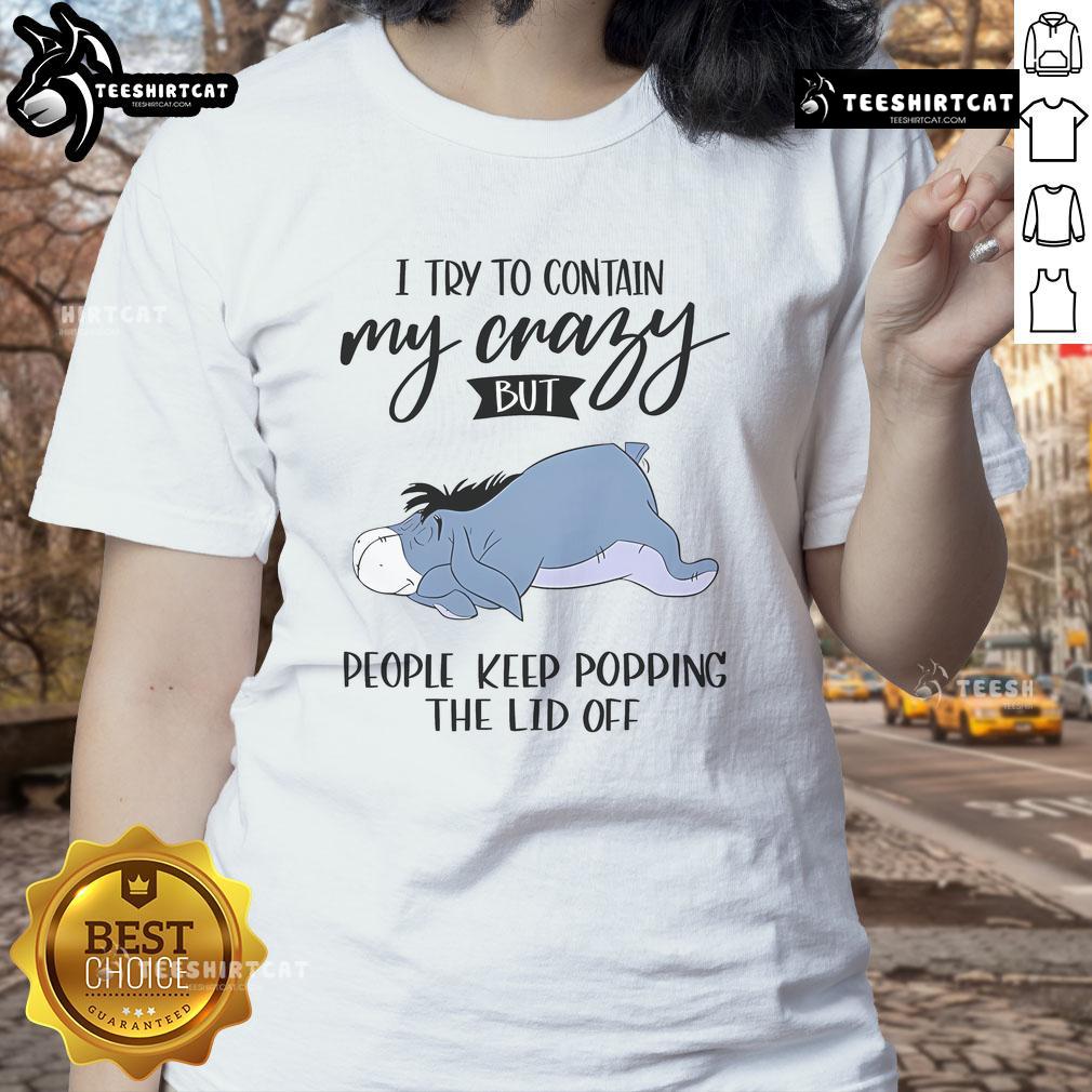 Cute Eeyore graphic on ladies tee: 'I try to contain my crazy but people keep popping the lid off' design.