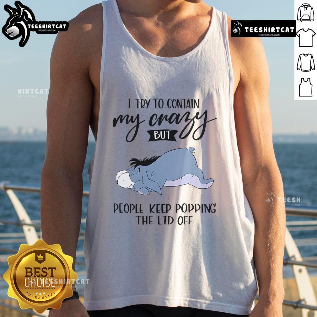 Cute Eeyore tank top with the phrase I try to contain my crazy but people keep popping the lid off displayed prominently.
