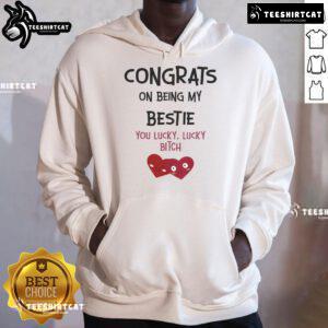 Alt Text: Funny Congrats On Being My Bestie You Lucky Lucky Bitch hoodie design featuring vibrant colors and playful typography.