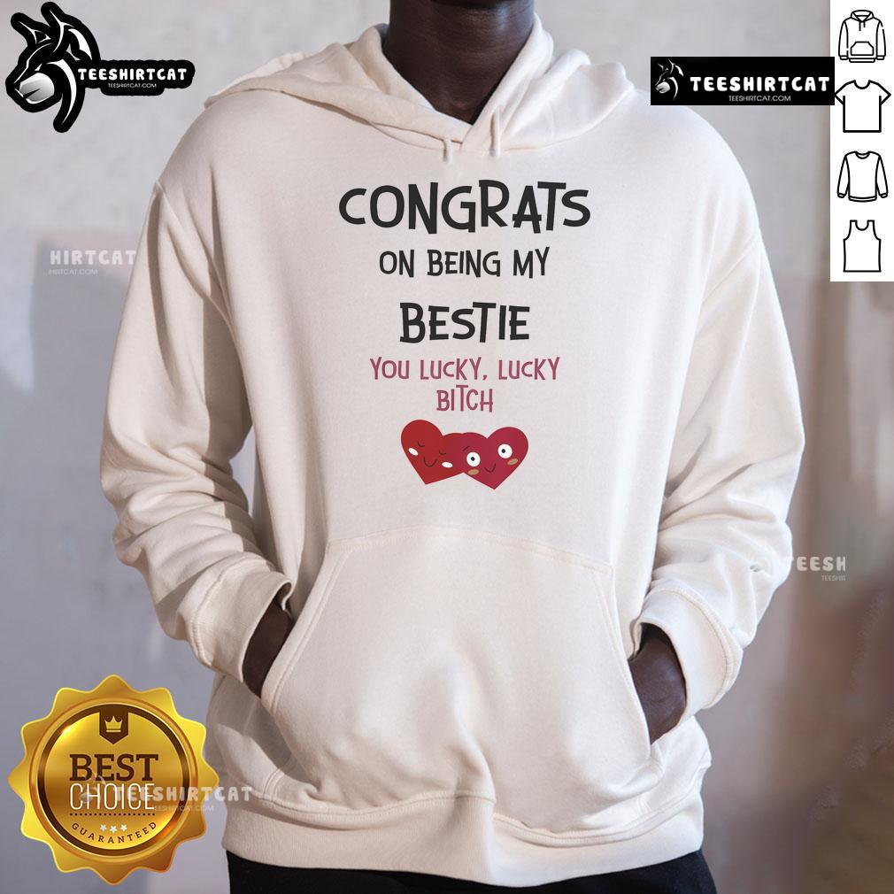 Alt Text: Funny Congrats On Being My Bestie You Lucky Lucky Bitch hoodie design featuring vibrant colors and playful typography.