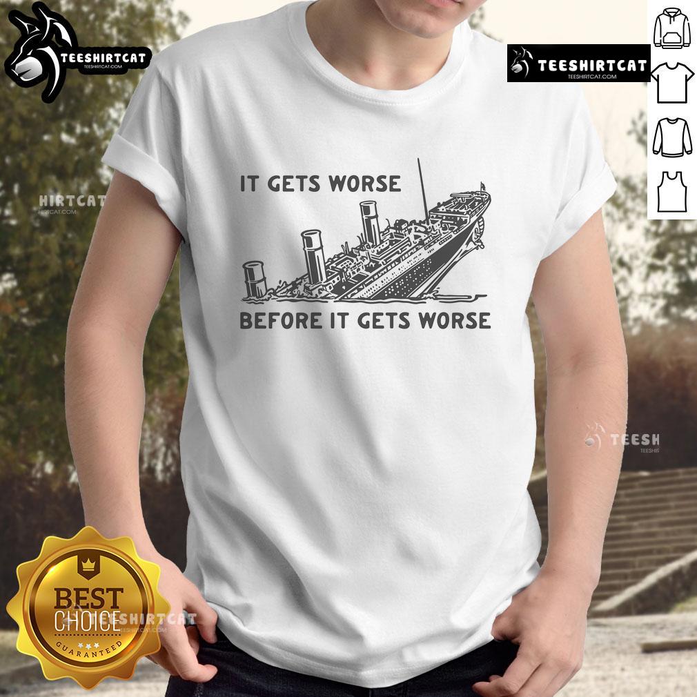 Funny Titanic T-Shirt featuring 'It Gets Worse Before It Gets Worse' quote, perfect for humor and movie fans.
