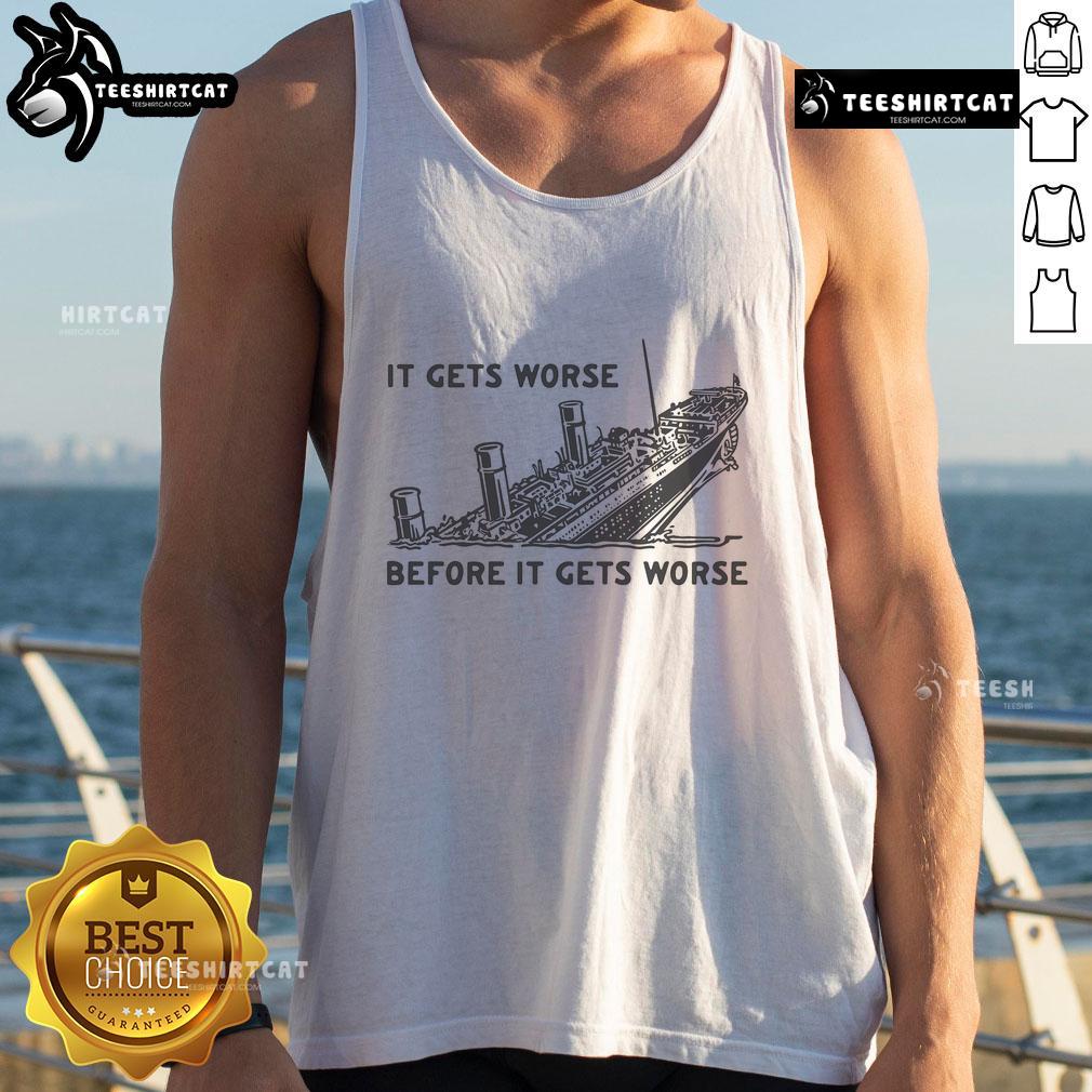 Funny Titanic tank top featuring 'It Gets Worse Before It Gets Worse' graphic, perfect for humor lovers and movie fans.