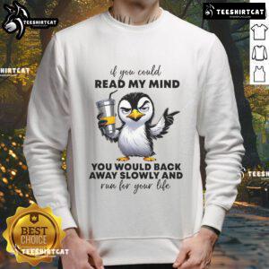Good Penguin sweatshirt featuring 'If You Could Read My Mind, Youd Back Away Slowly' text in stylish font.