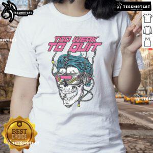 Alt Text: Good Raskol Apparel 'Too Weak to Quit' ladies tee showcasing stylish design and comfortable fit for everyday wear.