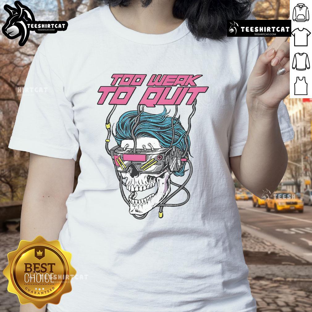 Alt Text: Good Raskol Apparel 'Too Weak to Quit' ladies tee showcasing stylish design and comfortable fit for everyday wear.