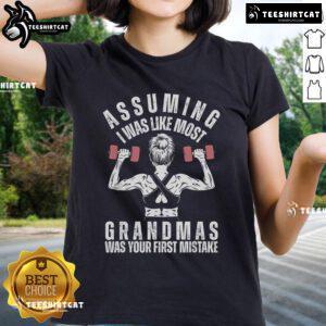 Funny gym ladies tee featuring 'Assuming I Was Like Most Grandmas Was Your First Mistake' design for fitness enthusiasts.